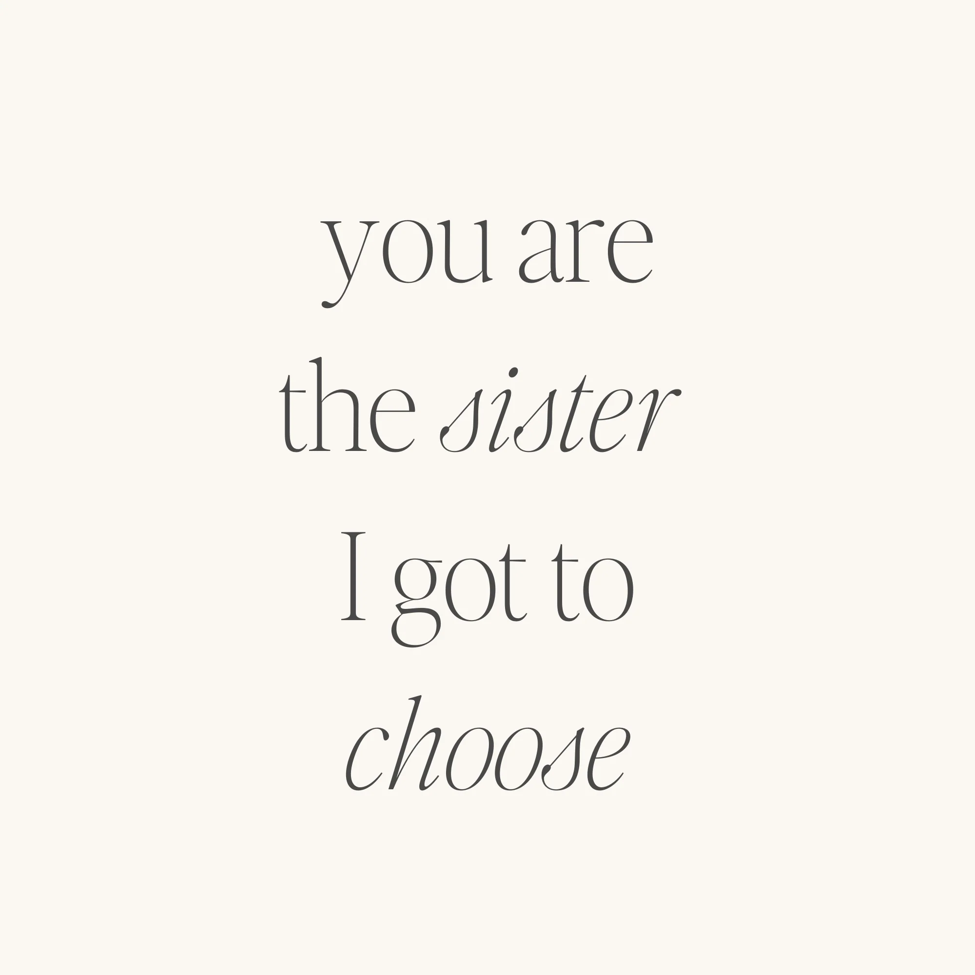 You Are The Sister I Got To Choose - Image 3
